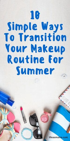 10 Simple Ways To Transition Your Makeup Routine For Summer