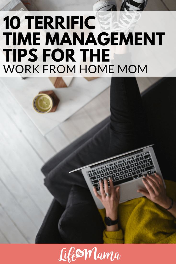 10 Terrific Time Management Tips For The Work From Home Mom