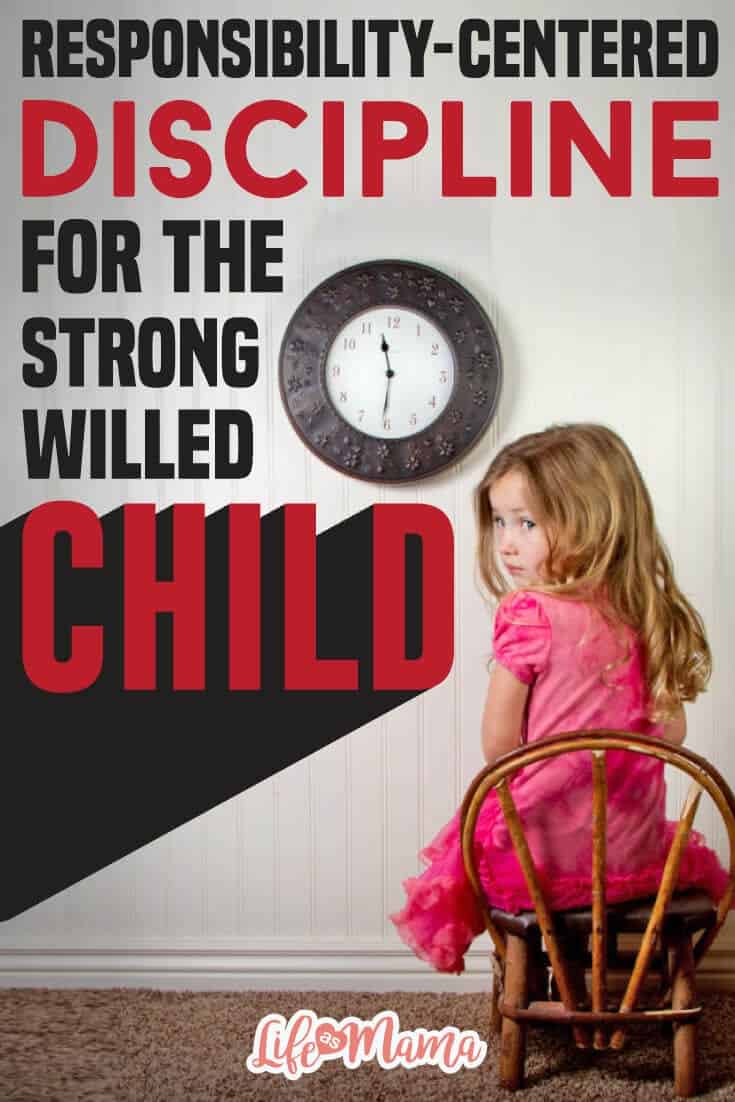Responsibility-Centered Discipline For The Strong-Willed Child
