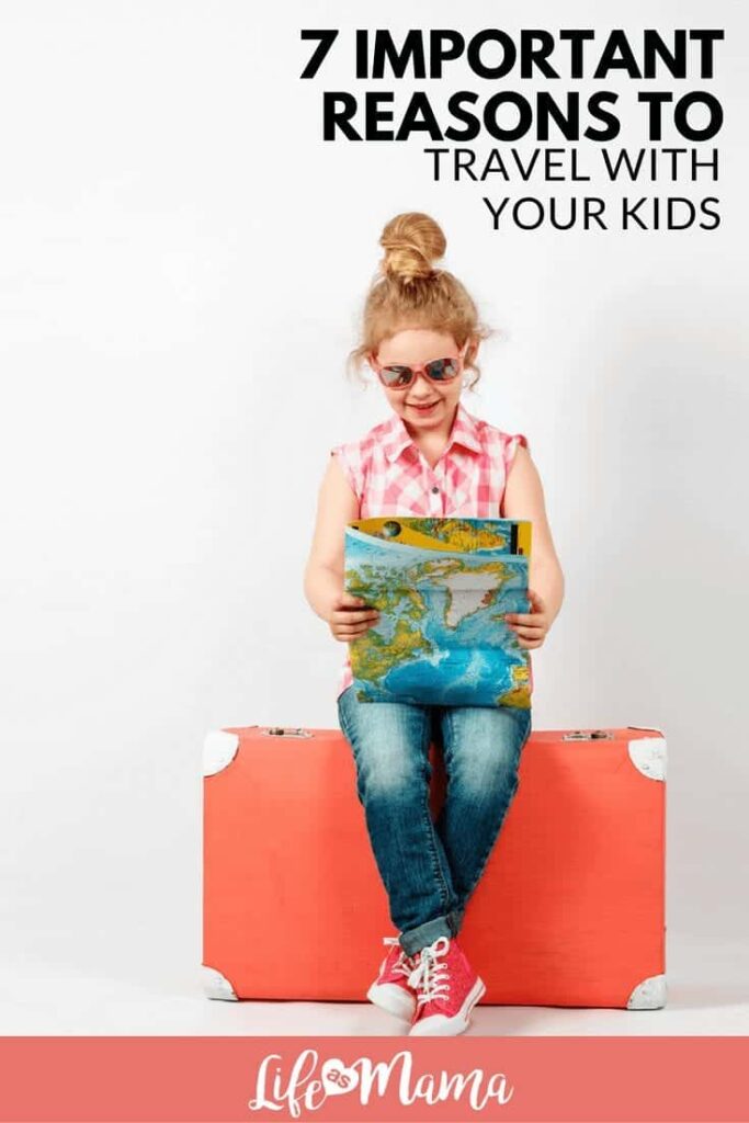 Top 7 Reasons to Travel with Your Kids Now