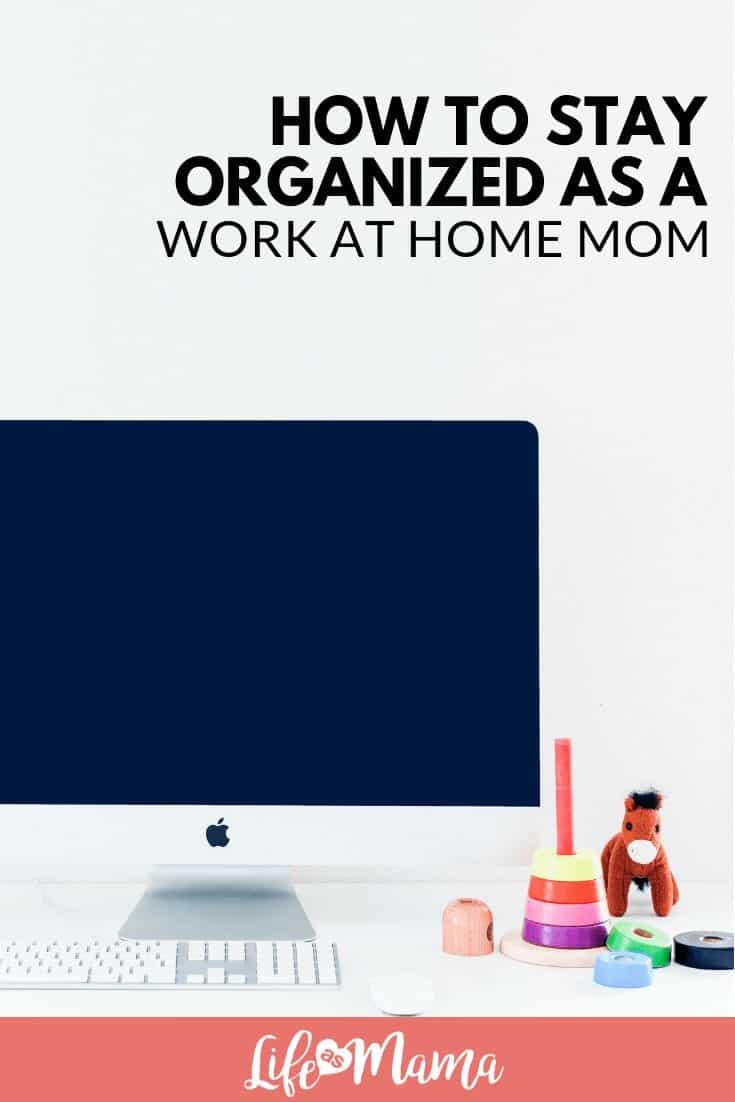 How To Stay Organized As A Work At Home Mom